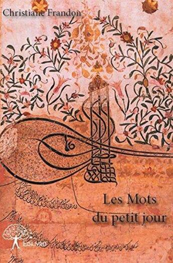 Couverture du livre « Les mots du petit jour » de Frandon Christiane aux éditions Edilivre