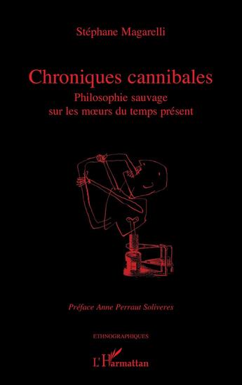 Couverture du livre « Chroniques cannibales : Philosophie sauvage sur les moeurs du temps présent » de Stephane Magarelli aux éditions L'harmattan