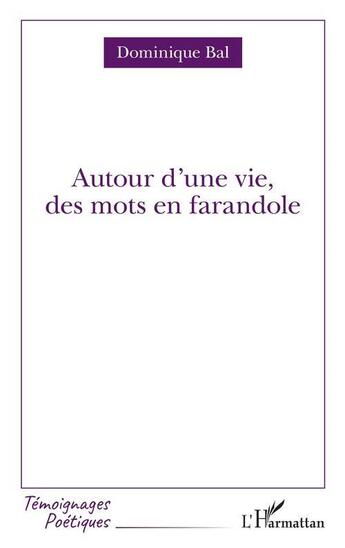 Couverture du livre « Autour d'une vie, des mots en farandole » de Dominique Bal aux éditions L'harmattan