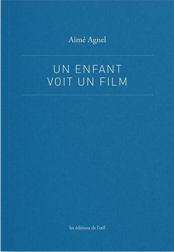 Couverture du livre « Un enfant voit un film » de Aime Agnel aux éditions Editions De L'oeil