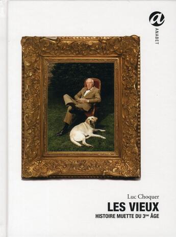 Couverture du livre « Les vieux ; histoire muette du 3e âge » de Luc Choquer aux éditions Anabet