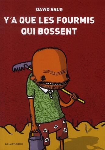 Couverture du livre « Y'a que les fourmis qui bossent » de David Snug aux éditions Les Enfants Rouges