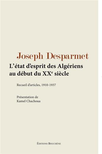 Couverture du livre « L'état d'esprit des Algériens au début du XXe siècle : recueil d'articles, 1910-1937 » de Kamel Chachoua aux éditions Bouchene