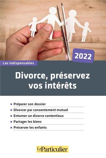 Couverture du livre « Divorce, préservez vos intérêts (édition 2022) » de Le Particulier Editions aux éditions Le Particulier