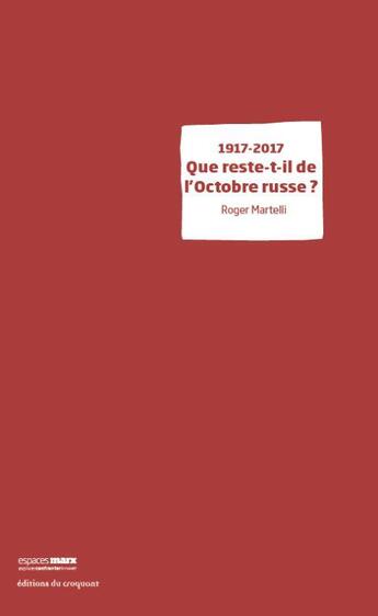 Couverture du livre « 1917-2017 ; que reste-t-il de l'octobre russe ? » de Roger Martelli aux éditions Croquant