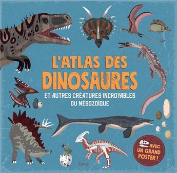 Couverture du livre « L'atlas des dinosaures et autres créatures incroyables du mésozoïque » de Dora Martin et Daniel Hamilton aux éditions Kimane