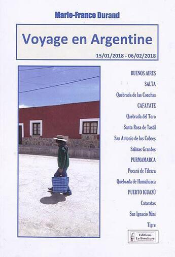 Couverture du livre « Voyage en Argentine : 15.01.2018-06.02.2018 : Buenos Aires, Salta, Cafayate, Purmamarca, Puerto Iguazu... » de Marie-France Durand aux éditions La Brochure