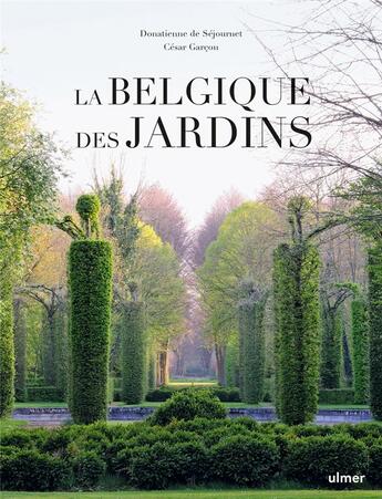 Couverture du livre « La Belgique des jardins » de Cesar Garcon et Donatienne De Sejournet aux éditions Eugen Ulmer