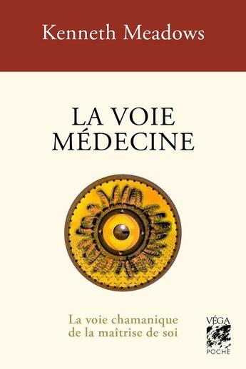 Couverture du livre « La voie médecine - La voie chamanique de la maîtrise de soi » de Kenneth Meadows aux éditions Vega