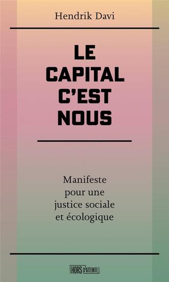 Couverture du livre « Le capital, c'est nous - manifeste pour une justice sociale » de Davi Hendrik aux éditions Hors D'atteinte