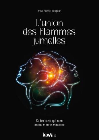 Couverture du livre « L'union des flammes jumelles : ce feu sacré qui nous anime et nous consume » de Anne-Sophie Picquart aux éditions Kiwi Eso