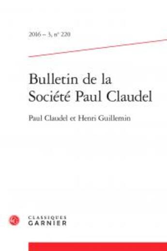 Couverture du livre « Bulletin de la société Paul Claudel t.220 ; Paul Claudel et Henri Guillemin » de  aux éditions Classiques Garnier