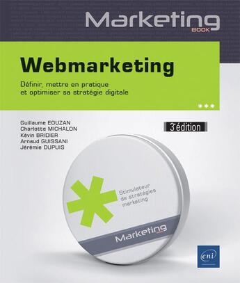 Couverture du livre « Webmarketing ; définir, mettre en pratique et optimiser sa stratégie digitale (3e édition) » de Guillaume Eouzan et Charlotte Michalon et Jeremie Dupuis et Kevin Bridier et Arnaud Guissani aux éditions Eni