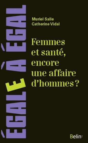 Couverture du livre « Femmes et santé, encore une affaire d'hommes ? » de Catherine Vidal et Muriel Salle aux éditions Belin