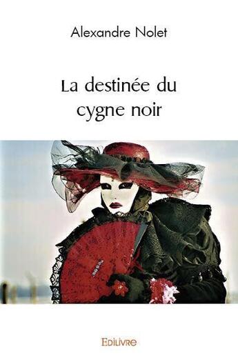 Couverture du livre « La destinee du cygne noir » de Nolet Alexandre aux éditions Edilivre