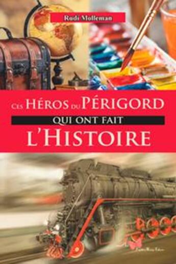 Couverture du livre « Ces héros du Périgord qui ont fait l'histoire » de Rudi Molleman aux éditions Papillon Rouge