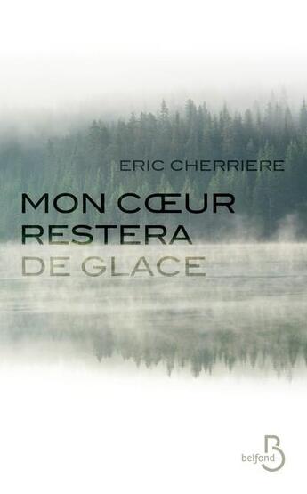 Couverture du livre « Mon coeur restera de glace » de Eric Cherriere aux éditions Belfond