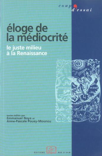 Couverture du livre « Éloge de la médiocrité ; le juste milieu à la Renaissance » de Emmanuel Naya et Anne-Pascale Pouey-Mounou aux éditions Rue D'ulm