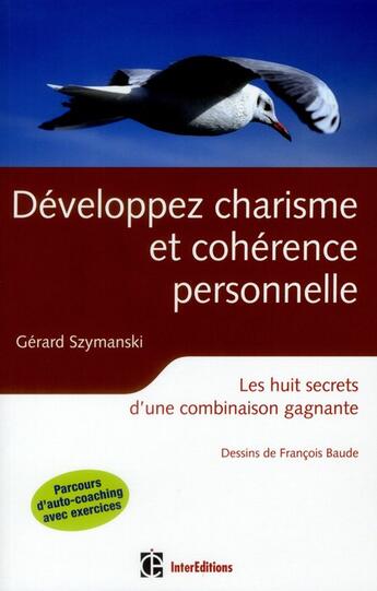 Couverture du livre « Développer charisme et cohérence personnelle ; les huit secrets d'une combinaison gagnante (2e édition) » de Gerard Szymanski et Francois Baude aux éditions Intereditions