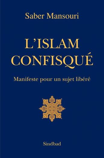 Couverture du livre « L'Islam confisqué ; manifeste pour un sujet libéré » de Saber Mansouri aux éditions Actes Sud