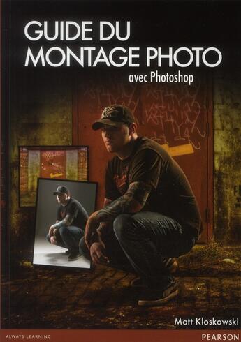 Couverture du livre « Le guide du montage photo avec photoshop » de Matt Kloskowki aux éditions Pearson