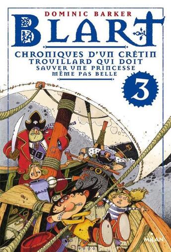 Couverture du livre « Blart t.3 ; chroniques d'un crétin trouillard qui doit sauver une princesse même pas belle » de Dominic Barker et Frederic Pillot aux éditions Milan