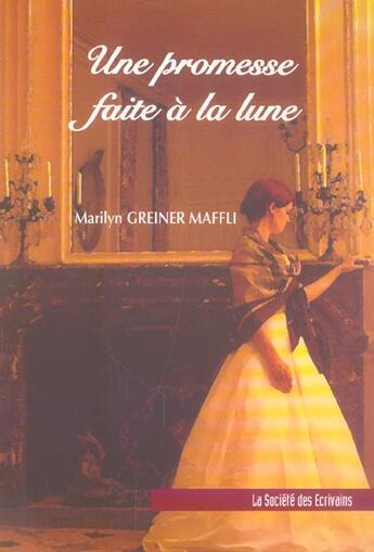 Couverture du livre « Une Promesse Faite A La Lune » de Greiner Maffli Maril aux éditions Societe Des Ecrivains