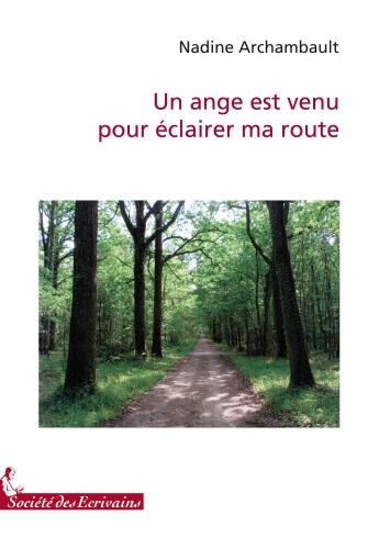 Couverture du livre « Un ange est venu pour éclairer ma route » de Nadine Archambault aux éditions Societe Des Ecrivains