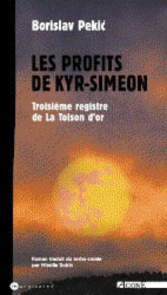 Couverture du livre « Les profits de kyr-siméon ; troisième registre de la toison d'or » de Borislav Pekic aux éditions Agone