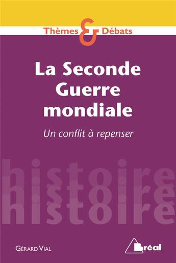 Couverture du livre « La seconde guerre mondiale ; un conflit à repenser » de Gerard Vial aux éditions Breal