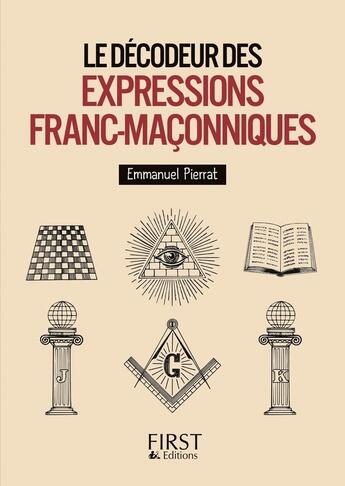 Couverture du livre « Le décodeur des expressions franc-maçonniques » de Emmanuel Pierrat aux éditions First