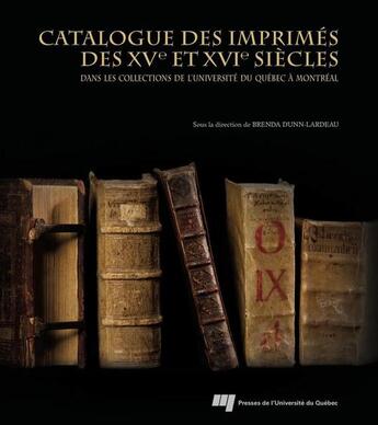 Couverture du livre « Catalogue des imprimés des XVe et XVIe siècles ; dans les collections de l'université du Québec à Montréal » de Brenda Dunn-Lardeau aux éditions Presses De L'universite Du Quebec