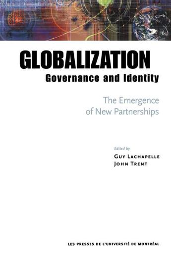 Couverture du livre « Globalization, Governance and Identity: The Emergence of New Partnerships » de Guy Lachapelle et John Trent aux éditions Pu De Montreal