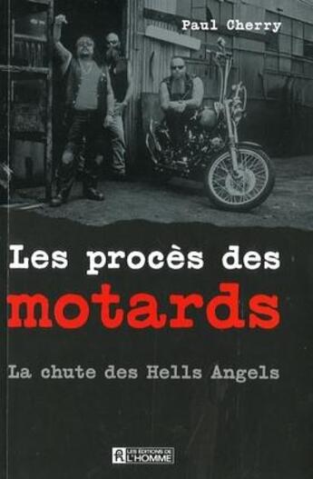 Couverture du livre « Les procès des motards ; la chute des Hells Angels » de Paul Cherry aux éditions Editions De L'homme