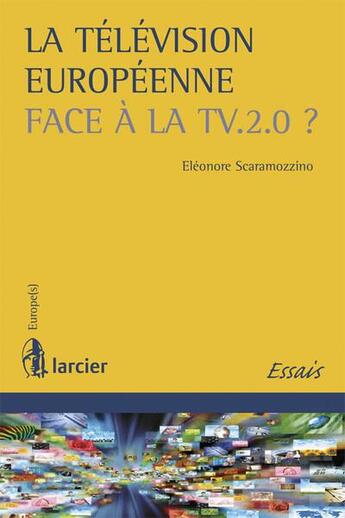 Couverture du livre « La télévision européenne face à la TV 2.0 ? » de Eleonore Scaramozzino aux éditions Larcier