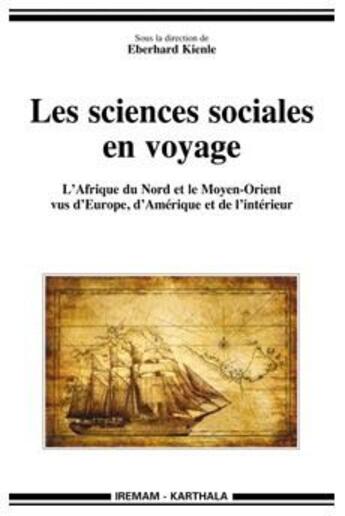 Couverture du livre « Les sciences sociales en voyage ; l'Afrique du Nord et le Moyen-Orient vus d'Europe, d'Amérique et de l'intérieur » de Eberhard Kienle aux éditions Karthala