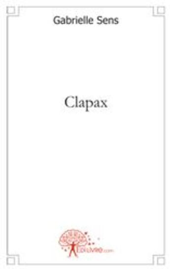 Couverture du livre « Clapax » de Gabrielle Sens aux éditions Edilivre