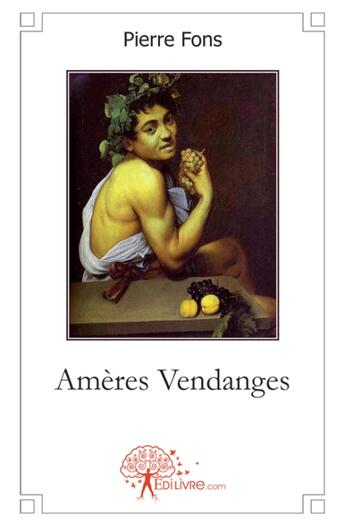 Couverture du livre « Ameres vendanges » de Fons Pierre aux éditions Edilivre