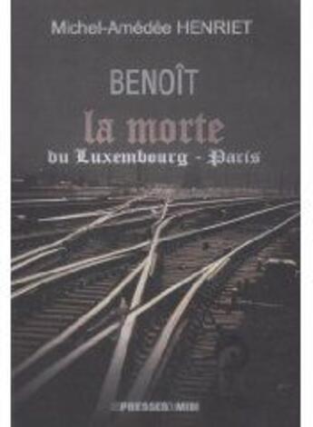 Couverture du livre « Benoît la Morte ; du Luxembourg-Paris » de Michel-Amedee Henriet aux éditions Presses Du Midi