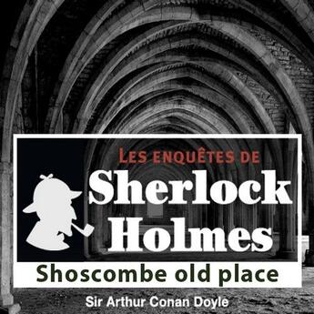 Couverture du livre « Les enquêtes de Sherlock Holmes ; Shoscombe old place » de Arthur Conan Doyle aux éditions La Compagnie Du Savoir