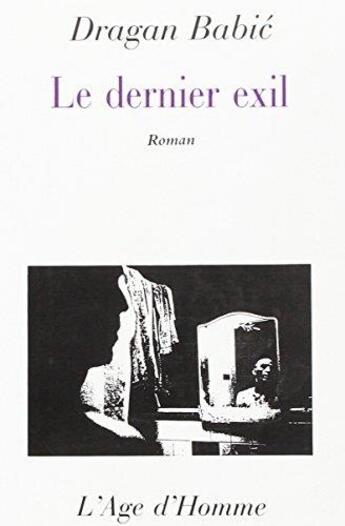 Couverture du livre « Le Dernier exil » de Dragan Babic aux éditions L'age D'homme