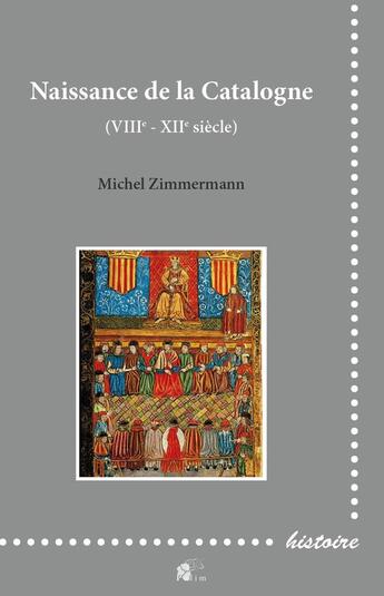 Couverture du livre « Naissance de la Catalogne : VIIIe - XIIe siècle » de M. Michel Zimmermann aux éditions Pu De Limoges