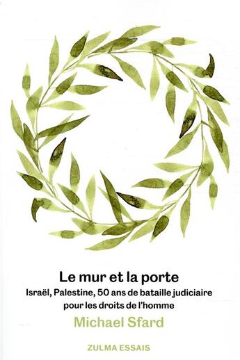 Couverture du livre « Le mur et la porte ; Israël, Palestine, 50 ans de bataille judiciaire pour les droits de l'homme » de Michael Sfard aux éditions Zulma