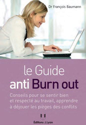 Couverture du livre « Le guide anti burn out » de Francois Baumann aux éditions Josette Lyon