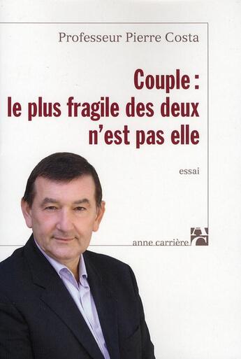 Couverture du livre « Couple : le plus fragile des deux n'est pas elle » de Pierre Costa aux éditions Anne Carriere
