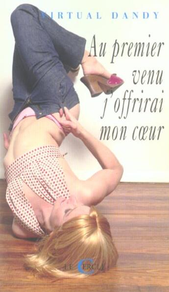 Couverture du livre « Au Premier Venu J'Offrirai Mon Coeur » de Virtual Dandy aux éditions Le Cercle