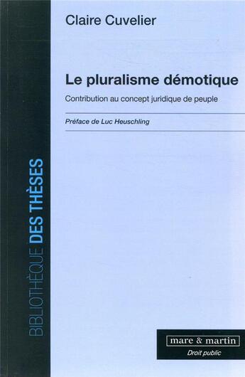 Couverture du livre « Le pluralisme démotique ; contribution au concept juridique de peuple » de Claire Cuvelier aux éditions Mare & Martin