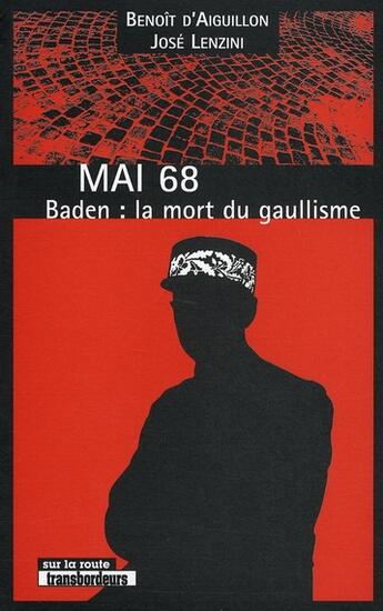 Couverture du livre « Mai 68 ; Baden : la mort du gaullisme » de Lenzini et Aiguillon aux éditions Transbordeurs