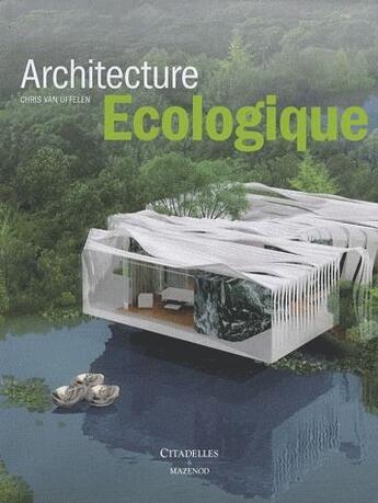 Couverture du livre « Architecture écologique » de Chris Van Uffelen aux éditions Citadelles & Mazenod