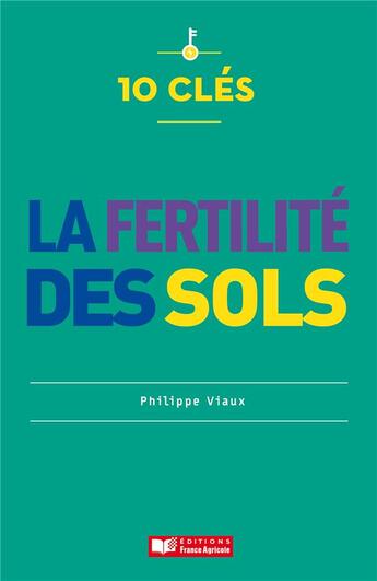 Couverture du livre « 10 clés pour la fertilité des sols » de Philippe Viaux aux éditions France Agricole